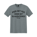 Pigs Get Fed T-Shirt